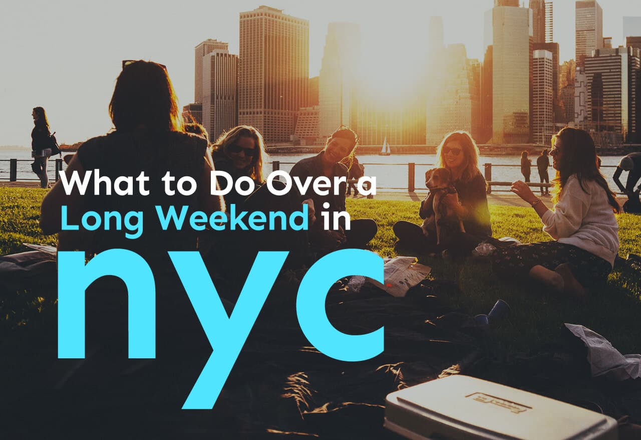 What to do Over a Long Weekend in NYC